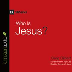 Who is Jesus? by Greg Gilbert audiobook