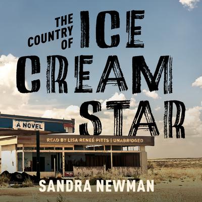 The Country of Ice Cream Star by Sandra Newman audiobook