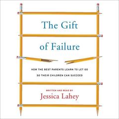 The Gift of Failure by Jessica Lahey audiobook