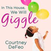 In This House, We Will Giggle by  Courtney DeFeo audiobook