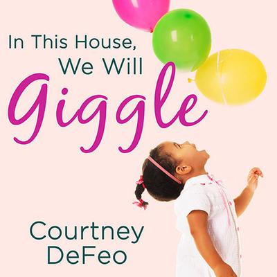 In This House, We Will Giggle by Courtney DeFeo audiobook
