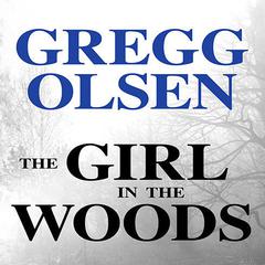 The Girl in the Woods by Gregg Olsen audiobook