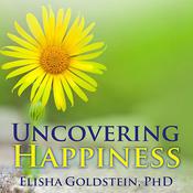 Uncovering Happiness by  Elisha  Goldstein PhD audiobook