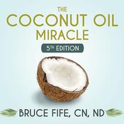 The Coconut Oil Miracle by  Bruce Fife CN, ND audiobook