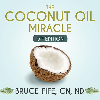 The Coconut Oil Miracle by Bruce Fife audiobook