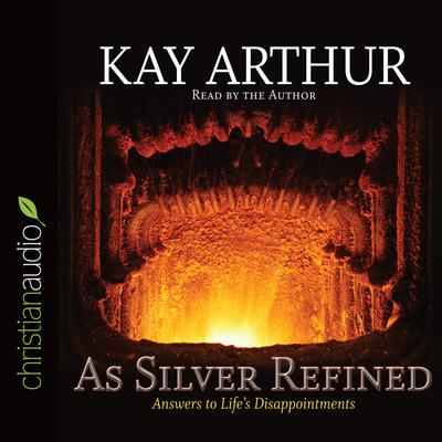 As Silver Refined by Kay Arthur audiobook