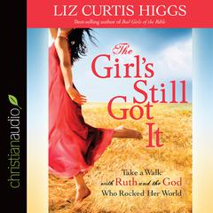 Girl's Still Got It by Liz Curtis Higgs audiobook