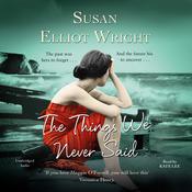 The Things We Never Said by  Susan Elliot Wright audiobook