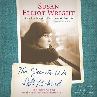 The Secrets We Left Behind by Susan Elliot Wright audiobook