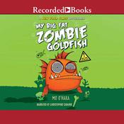 My Big Fat Zombie Goldfish by  Mo O'Hara audiobook