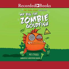 My Big Fat Zombie Goldfish by Mo O'Hara audiobook