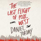 The Last Flight of Poxl West by  Daniel Torday audiobook