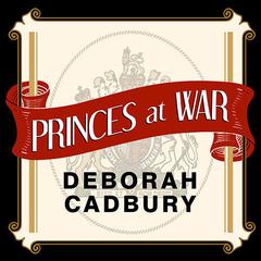 Princes at War by Deborah Cadbury audiobook