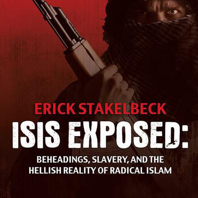 ISIS Exposed by Erick Stakelbeck audiobook