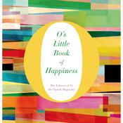 O’s Little Book of Happiness by  The Editors of O, The Oprah Magazine audiobook