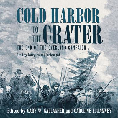 Cold Harbor to the Crater by Gary W. Gallagher audiobook