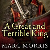 A Great and Terrible King by  Marc Morris audiobook