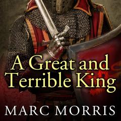 A Great and Terrible King by Marc Morris audiobook