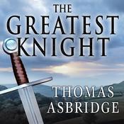 The Greatest Knight by  Thomas Asbridge audiobook