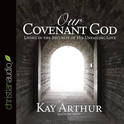 Our Covenant God by Kay Arthur audiobook