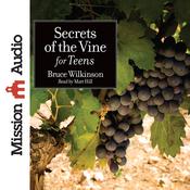 Secrets of the Vine for Teens by  Bruce Wilkinson audiobook