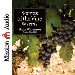 Secrets of the Vine for Teens by Bruce Wilkinson audiobook
