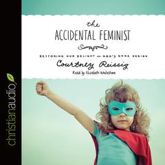 Accidental Feminist by Courtney Reissig audiobook