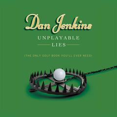 Unplayable Lies by Dan Jenkins audiobook