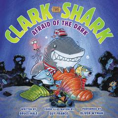 Clark the Shark: Afraid of the Dark by Bruce Hale audiobook