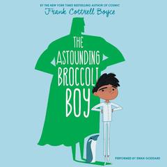 The Astounding Broccoli Boy by Frank Cottrell Boyce audiobook