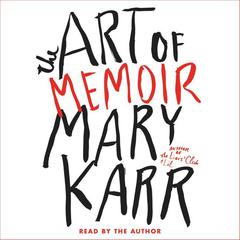 The Art of Memoir by Mary Karr audiobook