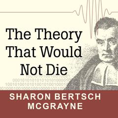 The Theory That Would Not Die by Sharon Bertsch McGrayne audiobook