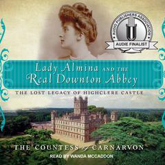 Lady Almina and the Real Downton Abbey by The Countess of Carnarvon audiobook