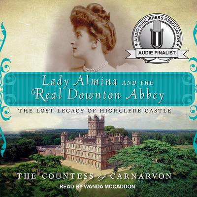 Lady Almina and the Real Downton Abbey by The Countess of Carnarvon audiobook