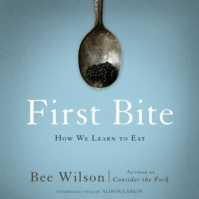 First Bite by Bee Wilson audiobook
