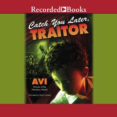 Catch You Later, Traitor by Avi audiobook