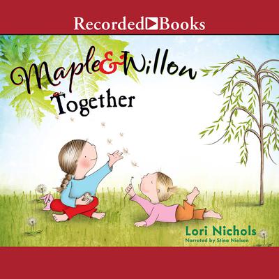 Maple & Willow Together by Lori Nichols audiobook