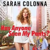 Has Anyone Seen My Pants? by  Sarah Colonna audiobook