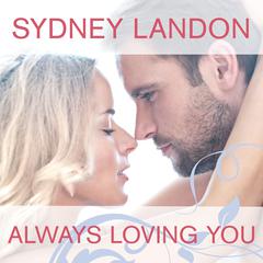 Always Loving You by Sydney Landon audiobook
