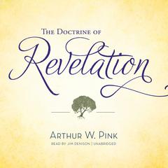 The Doctrine of Revelation by Arthur W. Pink audiobook