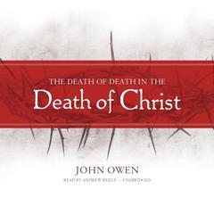 The Death of Death in the Death of Christ by John Owen audiobook