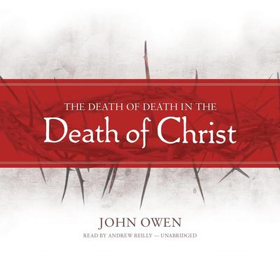 The Death of Death in the Death of Christ by John Owen audiobook
