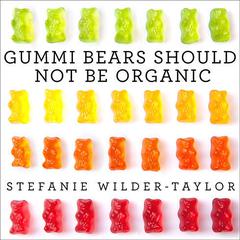 Gummi Bears Should Not Be Organic by Stefanie Wilder-Taylor audiobook