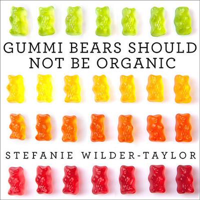 Gummi Bears Should Not Be Organic by Stefanie Wilder-Taylor audiobook