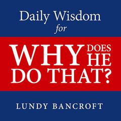 Daily Wisdom for Why Does He Do That? by Lundy Bancroft audiobook
