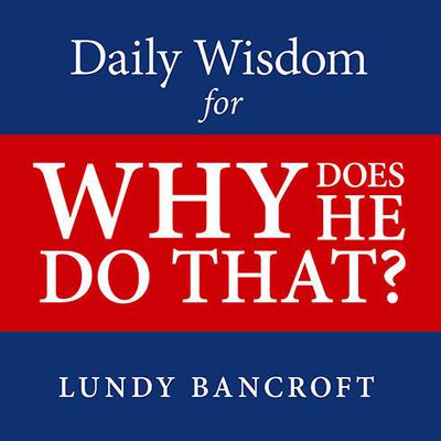 Daily Wisdom for Why Does He Do That? by Lundy Bancroft audiobook
