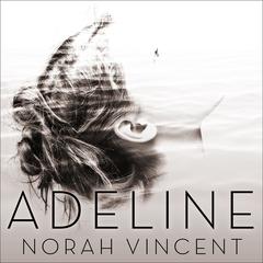Adeline by Norah Vincent audiobook
