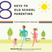 8 Keys to Old School Parenting for Modern-Day Families by  Michael Mascolo audiobook