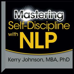 Mastering Self-Discipline with NLP by Kerry Johnson audiobook