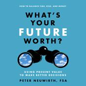 What's Your Future Worth? by  Peter  Neuwirth FSA audiobook
